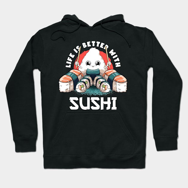 Life Is Better With Sushi Kawaii Food Japanese Anime Sushi Hoodie by MerchBeastStudio